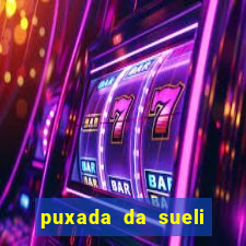 puxada da sueli jogo do bicho